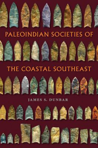 Könyv Paleoindian Societies of the Coastal Southeast James S. Dunbar