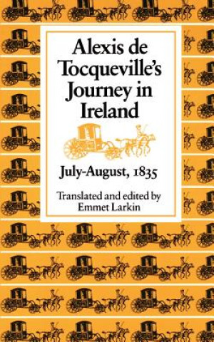Könyv Alexis De Tocqueville's Journey in Ireland, July-August, 1835 Alexis de Tocqueville