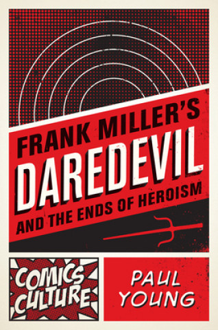 Książka Frank Miller's Daredevil and the Ends of Heroism Paul Young