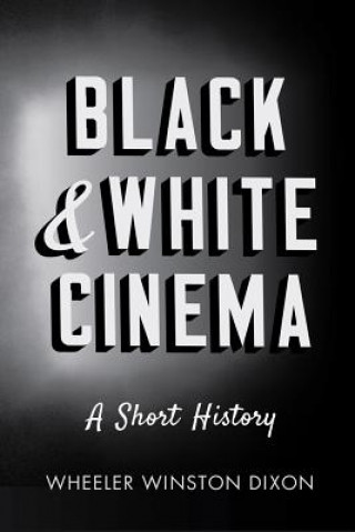 Könyv Black & White Cinema Wheeler Winston Dixon