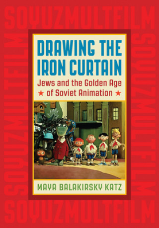 Könyv Drawing the Iron Curtain Maya Balakirsky Katz