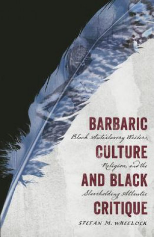 Kniha Barbaric Culture and Black Critique Stefan M. Wheelock