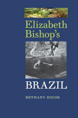 Carte Elizabeth Bishop's Brazil Bethany Hicok