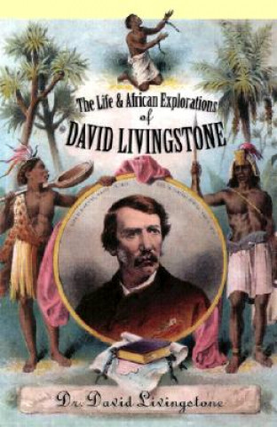 Könyv Life and African Explorations of David Livingstone David Livingstone