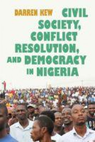 Книга Civil Society, Conflict Resolution, and Democracy in Nigeria Darren Kew