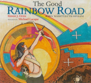 Kniha The Good Rainbow Road / Rawa 'Kashtyaa'tsi Hiyaani Simon J. Ortiz