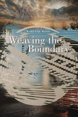 Könyv Weaving the Boundary Karenne Wood