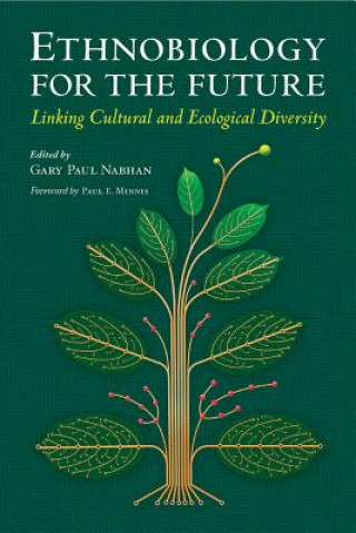 Könyv Ethnobiology for the Future Gary Paul Nabhan