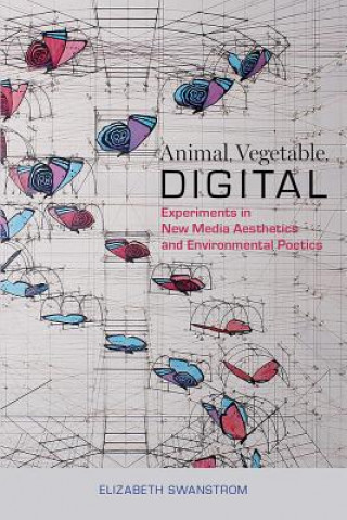 Książka Animal, Vegetable, Digital Elizabeth Swanstrom
