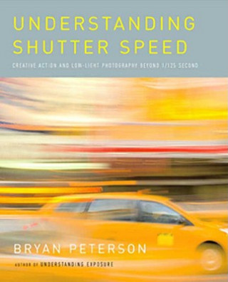 Kniha Understanding Shutter Speed Bryan Peterson
