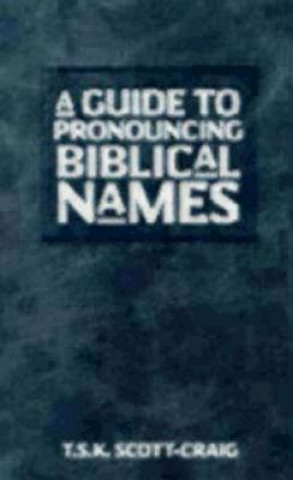 Book Guide to Pronouncing Biblical Names T.S.K. Scott-Craig