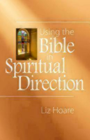 Könyv Using the Bible in Spiritual Direction Liz Hoare