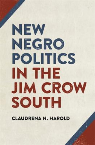 Książka New Negro Politics in the Jim Crow South Claudrena Harold