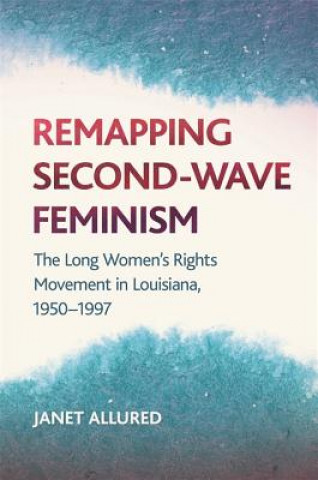 Knjiga Remapping Second-Wave Feminism Janet Allured