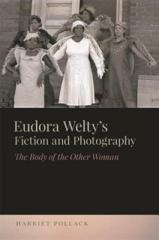 Könyv Eudora Welty's Fiction and Photography Harriet Pollack