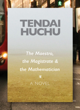 Book The Maestro, the Magistrate & the Mathematician Tendai Huchu