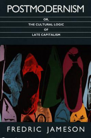 Kniha Postmodernism, Or, the Cultural Logic of Late Capitalism Fredric Jameson