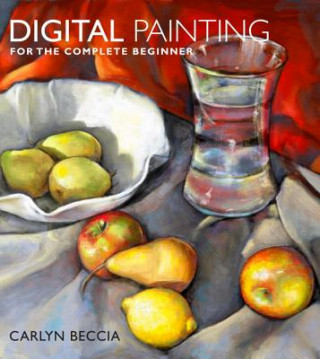 Книга Digital Painting for the Complete Beginner Carlyn Beccia