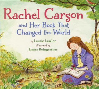 Carte Rachel Carson and Her Book That Changed the World Laurie Lawlor