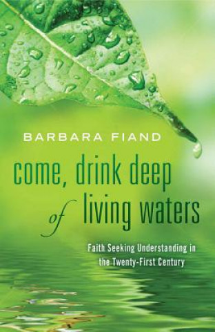 Kniha Come, Drink Deep of Living Waters Barbara Fiand