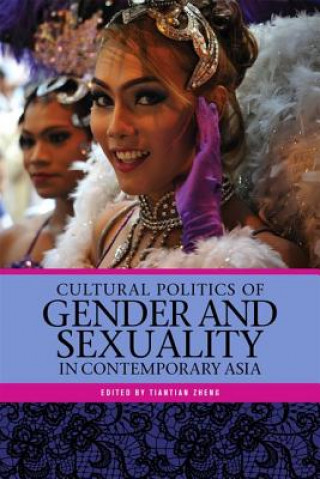 Kniha Cultural Politics of Gender and Sexuality in Contemporary Asia Tiantian Zheng