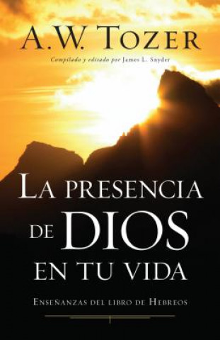 Libro La presencia de Dios en tu vida / Experiencing the Presence of God A. W. Tozer