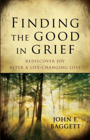 Könyv Finding the Good in Grief John F. Baggett