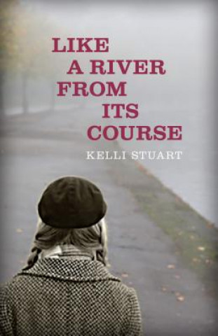 Könyv Like a River from Its Course Kelli Stuart