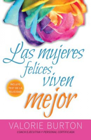 Knjiga Las mujeres felices viven mejor/ Happy women live better Valorie Burton