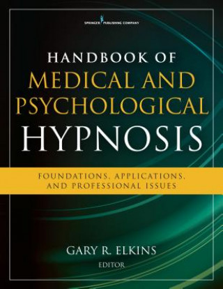 Книга Handbook of Medical and Psychological Hypnosis Gary R. Elkins