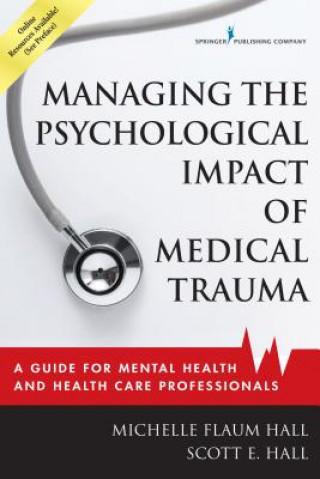Kniha Managing the Psychological Impact of Medical Trauma Michelle Flaum Hall