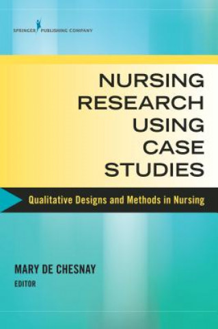 Knjiga Nursing Research Using Case Studies Mary De Chesnay