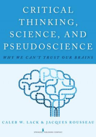 Книга Critical Thinking, Science, and Pseudoscience Caleb W. Lack