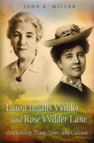 Knjiga Laura Ingalls Wilder and Rose Wilder Lane John E. Miller