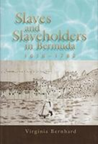 Könyv Slaves and Slaveholders In Bermuda, 1616-1782 Virginia Bernhard