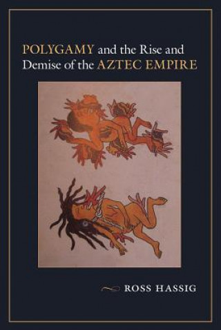 Carte Polygamy and the Rise and Demise of the Aztec Empire Ross Hassig