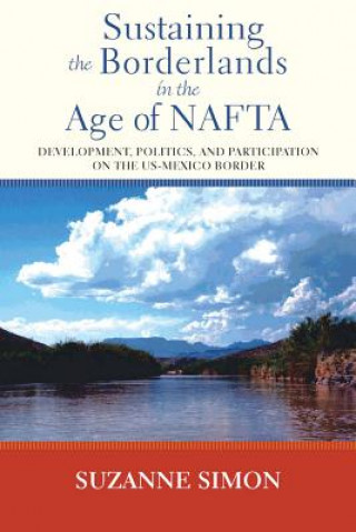 Könyv Sustaining the Borderlands in the Age of NAFTA Suzanne Simon