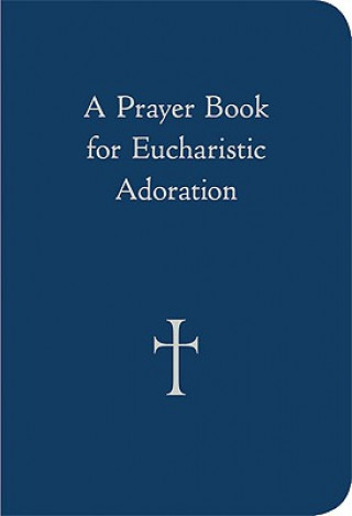 Kniha A Prayer Book for Eucharistic Adoration William G. Storey