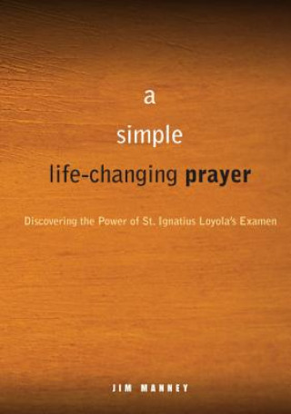Kniha A Simple life-changing prayer Jim Manney