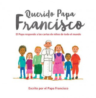 Kniha Querido Papa Francisco / Dear Pope Francis Pope Francis