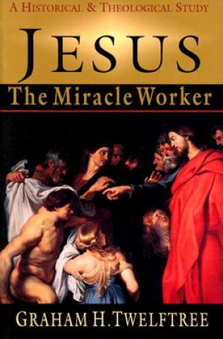 Kniha Jesus the Miracle Worker Graham H. Twelftree