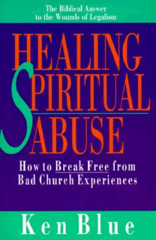 Kniha Healing Spiritual Abuse Ken Blue