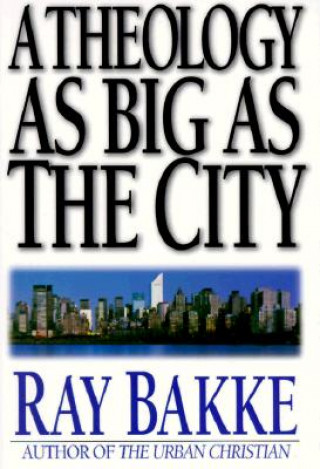 Knjiga A Theology As Big As the City Ray Bakke