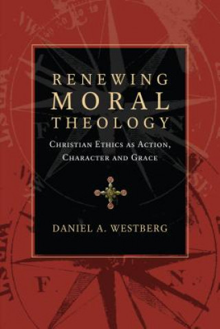 Kniha Renewing Moral Theology Daniel A. Westberg