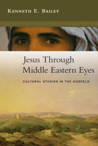 Carte Jesus Through Middle Eastern Eyes Kenneth E. Bailey