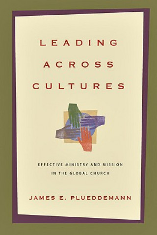 Kniha Leading Across Cultures - Effective Ministry and Mission in the Global Church James E. Plueddemann