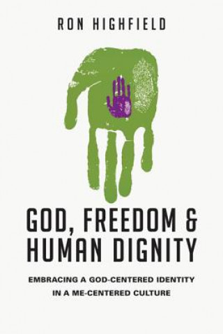 Kniha God, Freedom & Human Dignity Ron Highfield