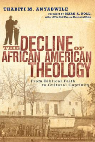 Kniha Decline of African American Theology Thabiti M. Anyabwile