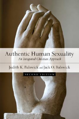 Kniha Authentic Human Sexuality - An Integrated Christian Approach Judith K. Balswick