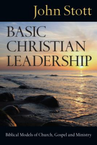 Carte Basic Christian Leadership John R. W. Stott